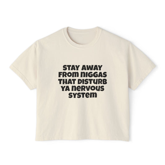 Boxy Tee — "Stay Away From Niggas That Disturb Ya Nervous System" Graphic Shirt