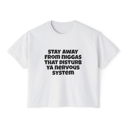 Boxy Tee — "Stay Away From Niggas That Disturb Ya Nervous System" Graphic Shirt