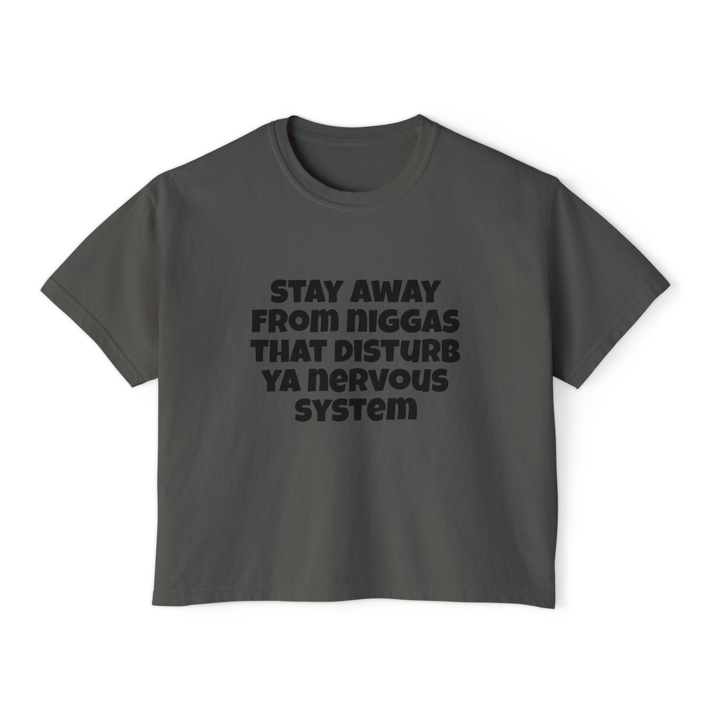 Boxy Tee — "Stay Away From Niggas That Disturb Ya Nervous System" Graphic Shirt