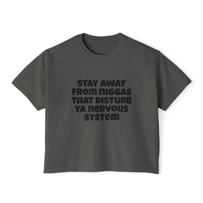 Boxy Tee — "Stay Away From Niggas That Disturb Ya Nervous System" Graphic Shirt