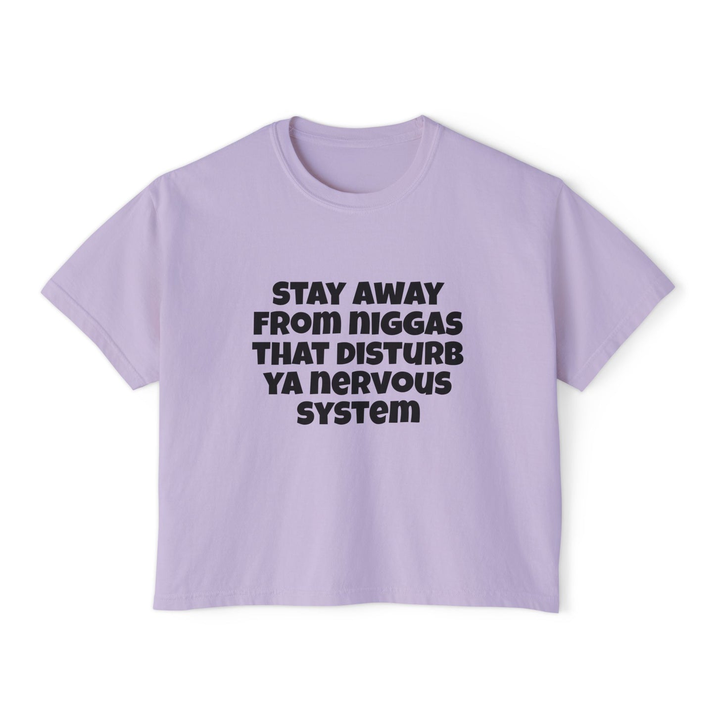 Boxy Tee — "Stay Away From Niggas That Disturb Ya Nervous System" Graphic Shirt
