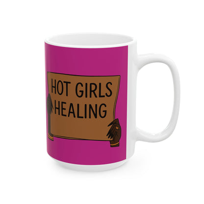 Ceramic Mug - "Hot Girls Healing" Empowerment Coffee Mug, Pink Feminist Gift (11oz & 15oz)
