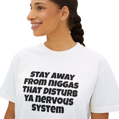 Boxy Tee — "Stay Away From Niggas That Disturb Ya Nervous System" Graphic Shirt