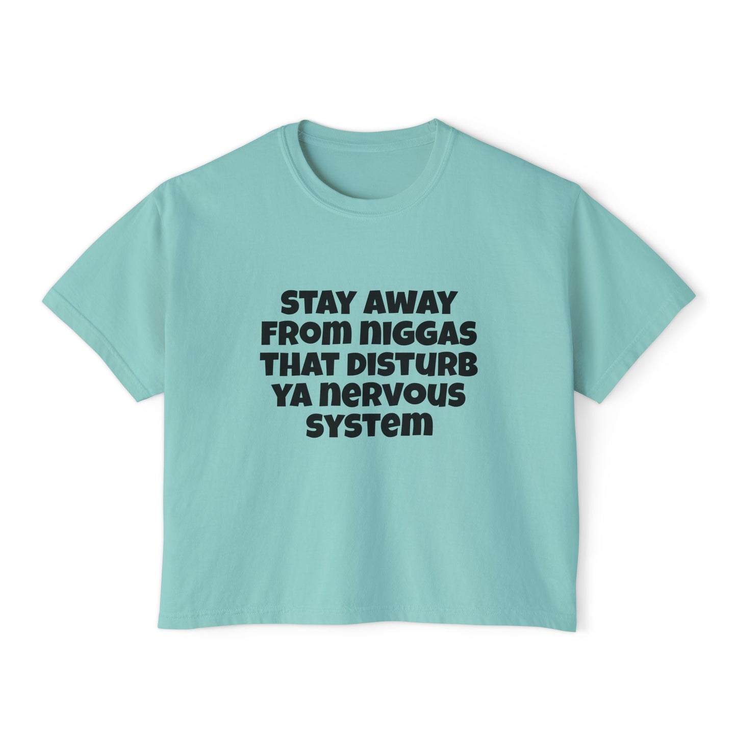 Boxy Tee — "Stay Away From Niggas That Disturb Ya Nervous System" Graphic Shirt