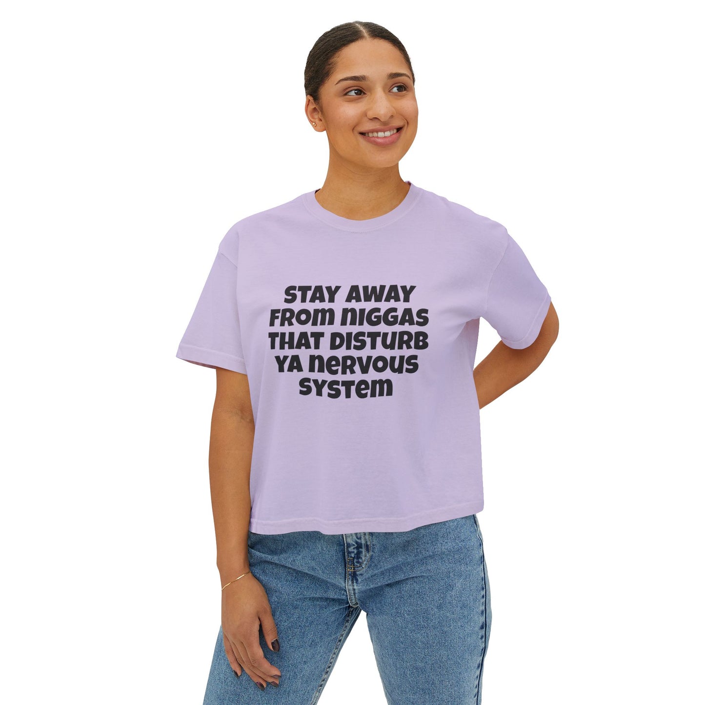 Boxy Tee — "Stay Away From Niggas That Disturb Ya Nervous System" Graphic Shirt