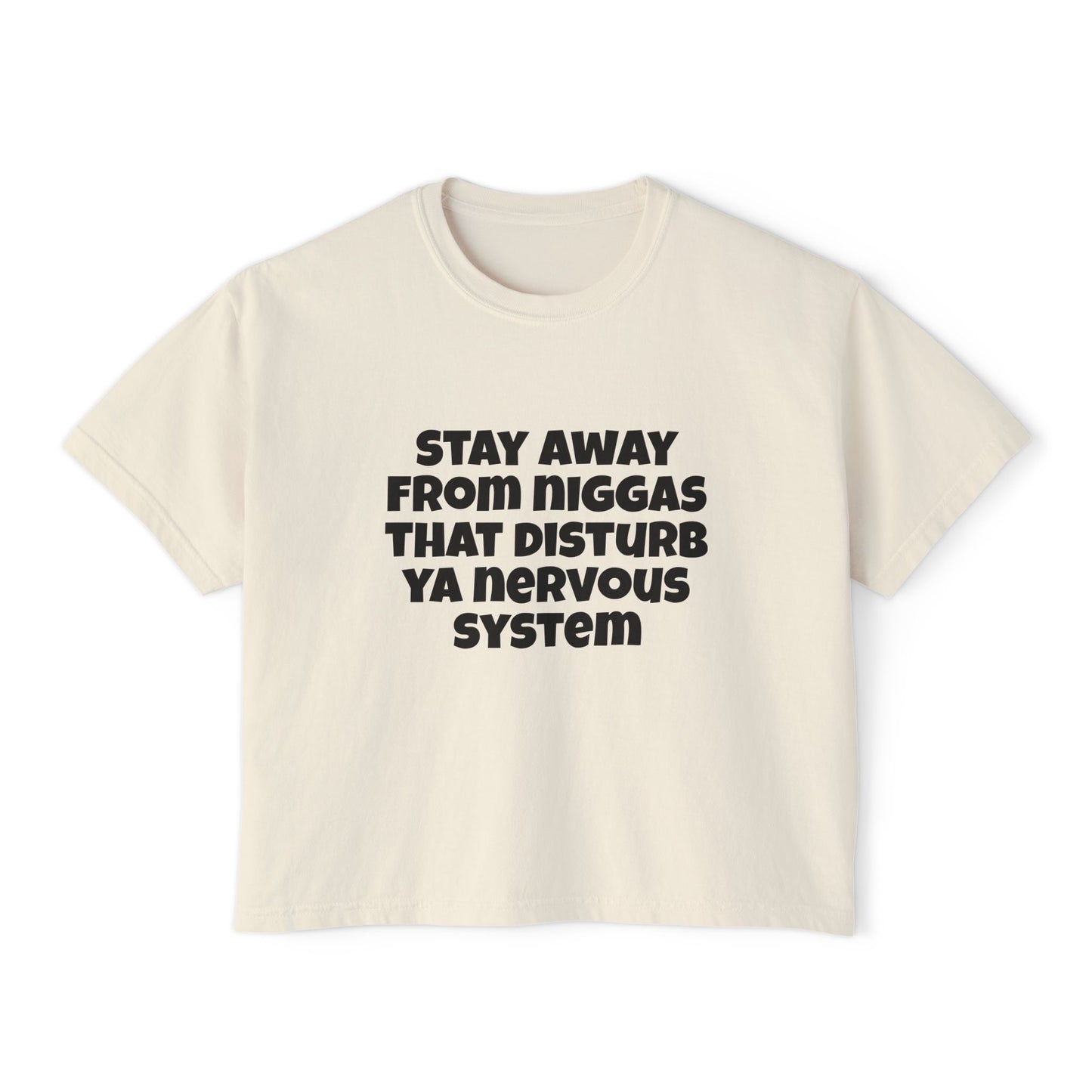 Boxy Tee — "Stay Away From Niggas That Disturb Ya Nervous System" Graphic Shirt