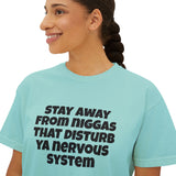 Boxy Tee — "Stay Away From Niggas That Disturb Ya Nervous System" Graphic Shirt