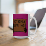 Ceramic Mug - "Hot Girls Healing" Empowerment Coffee Mug, Pink Feminist Gift (11oz & 15oz)