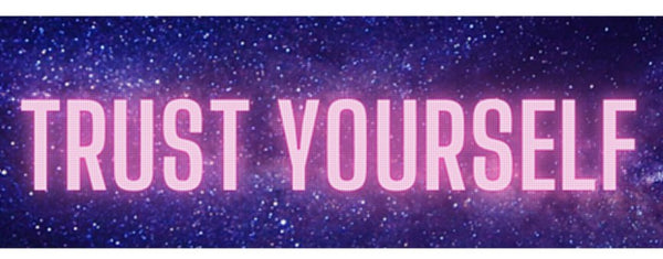 Trust yourself