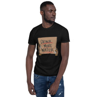 Drink more water Short-Sleeve Unisex T-Shirt