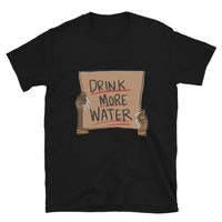 Drink more water Short-Sleeve Unisex T-Shirt