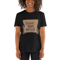 Drink more water Short-Sleeve Unisex T-Shirt