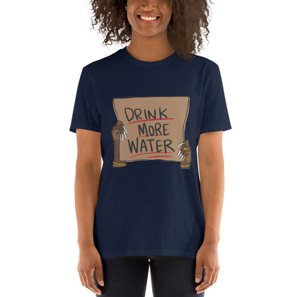 Drink more water Short-Sleeve Unisex T-Shirt