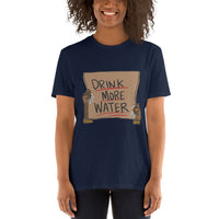 Drink more water Short-Sleeve Unisex T-Shirt