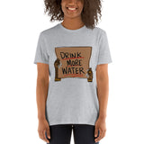 Drink more water Short-Sleeve Unisex T-Shirt